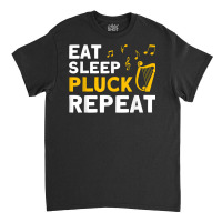 Harpist Eat Sleep Pluck Repeat Harp Player T Shirt Classic T-shirt | Artistshot