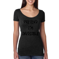 Pretend Im Invisible T  Shirt Pretend I'm Invisible T  Shirt Women's Triblend Scoop T-shirt | Artistshot