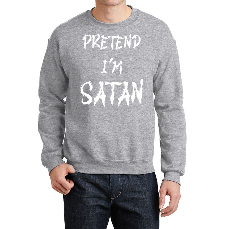 Pretend Im Satan T  Shirt Pretend I'm Satan   Funny Halloween Costume Crewneck Sweatshirt | Artistshot