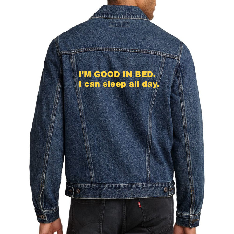 I'm Good In Bed I Can Sleep All Day T Shirt Men Denim Jacket | Artistshot