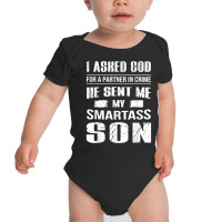 I Ask God For A Partner In Crime He Send Me My Smartass Son T Shirt Baby Bodysuit | Artistshot