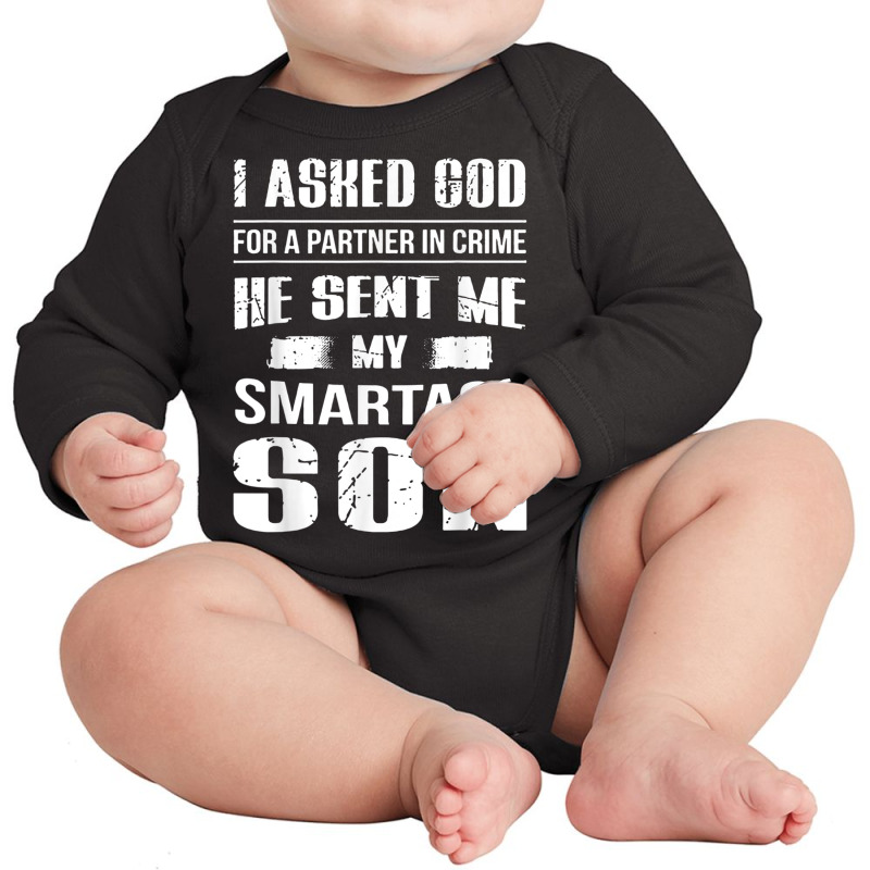 I Ask God For A Partner In Crime He Send Me My Smartass Son T Shirt Long Sleeve Baby Bodysuit | Artistshot