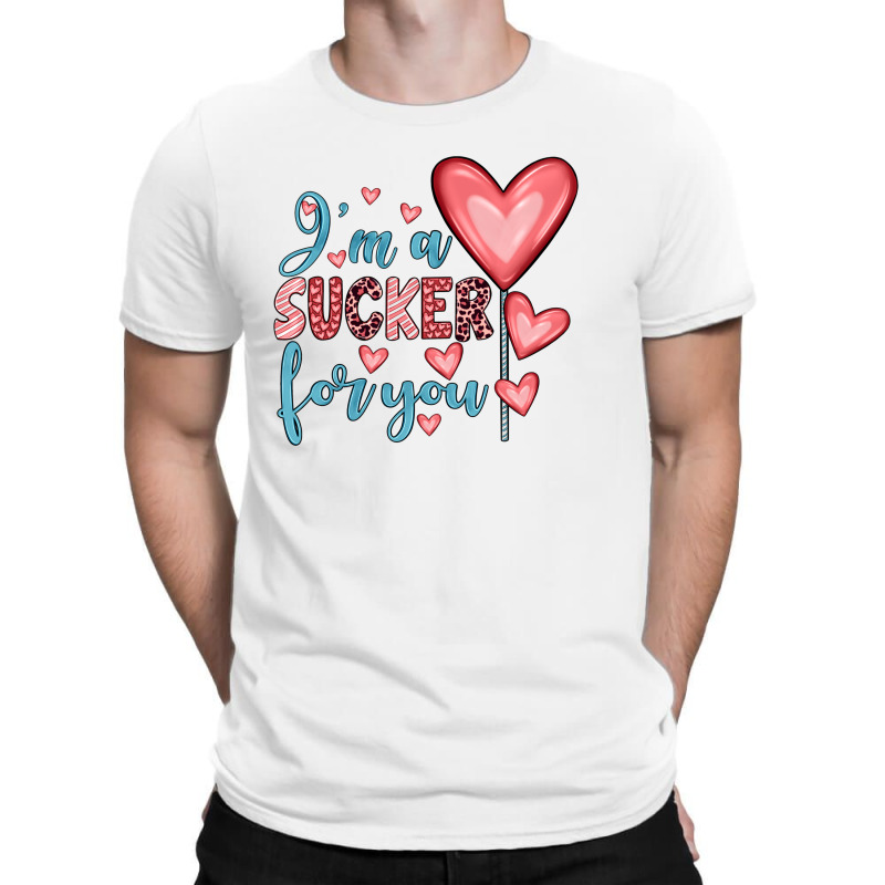 I'm A Sucker For You T-shirt | Artistshot