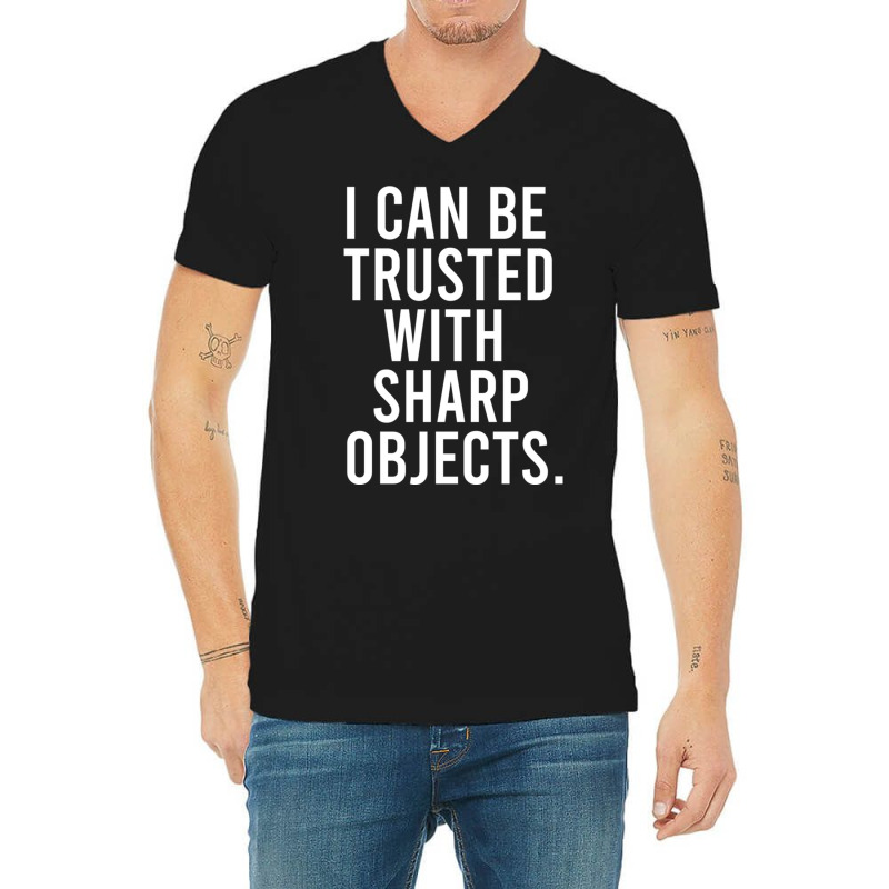 I Can Be Trusted With Sharp Objects Pullover Hoodie V-neck Tee | Artistshot