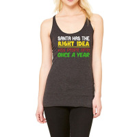 Santa Has The Right Idea Visit People Only Once A Year T Shirt Racerback Tank | Artistshot