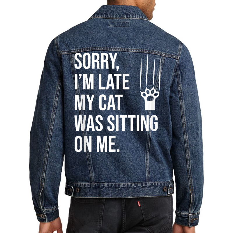 Sorry Im Late My Cat Was Sitting On M T  Shirt Sorry, I'm Late My Cat Men Denim Jacket | Artistshot