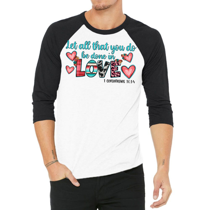 Let All That You Do Be Done In Love 3/4 Sleeve Shirt | Artistshot