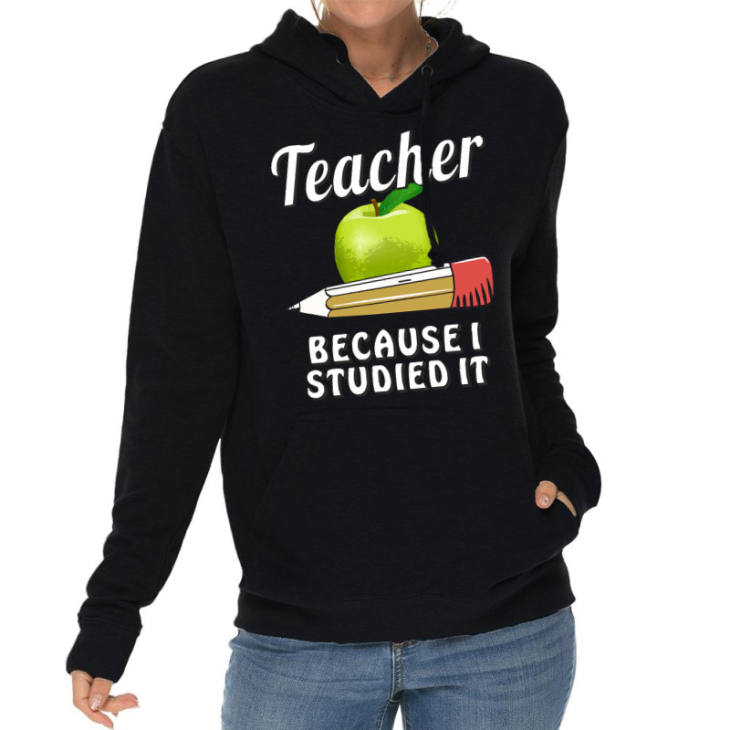 Teacher T  Shirt T E A C H E R B E C A U S E I S T U D I E D I T T  Sh Lightweight Hoodie | Artistshot