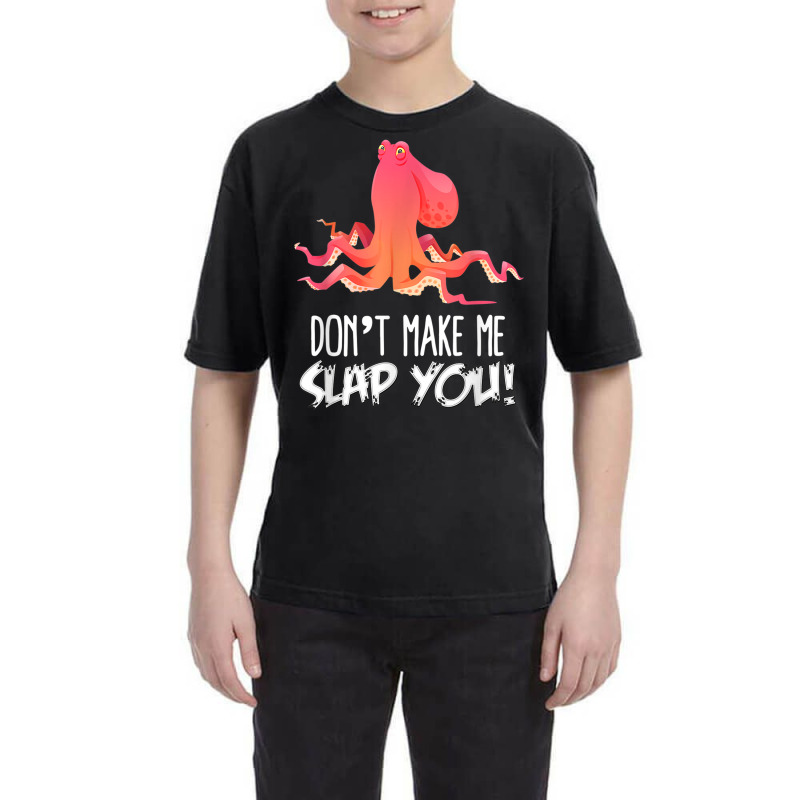 Don't Make Me Slap You! Funny Octopus Lover T Shirt Youth Tee | Artistshot