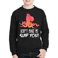 Don't Make Me Slap You! Funny Octopus Lover T Shirt Youth Sweatshirt | Artistshot