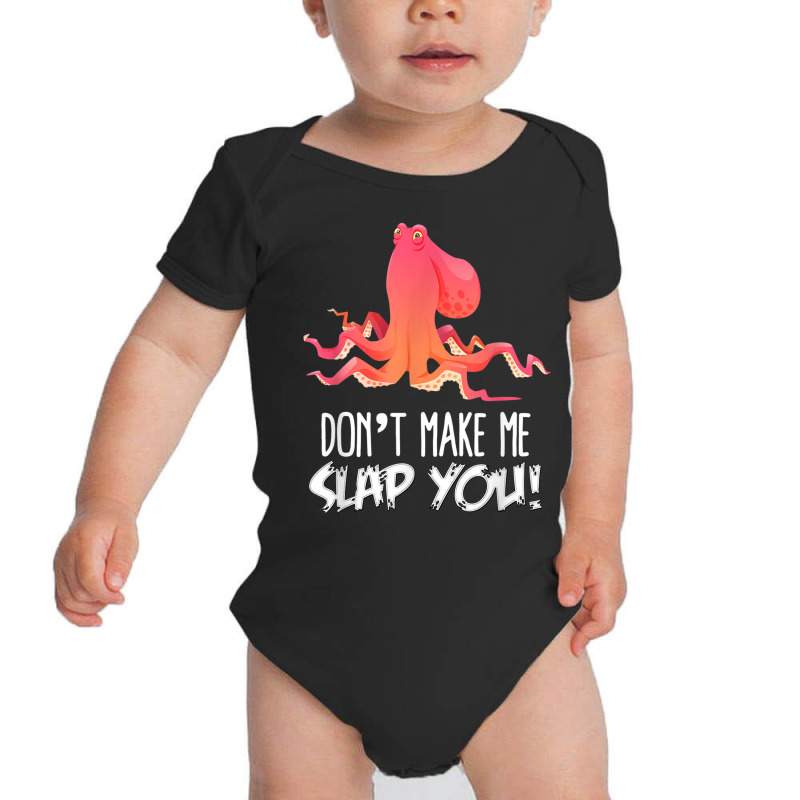 Don't Make Me Slap You! Funny Octopus Lover T Shirt Baby Bodysuit | Artistshot