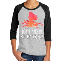 Don't Make Me Slap You! Funny Octopus Lover T Shirt Youth 3/4 Sleeve | Artistshot