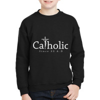 Catholic Since 33 Ad Crucifix Jesus Eucharist Christianity T Shirt Youth Sweatshirt | Artistshot