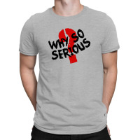 Why So Serious Text For Light T-shirt | Artistshot