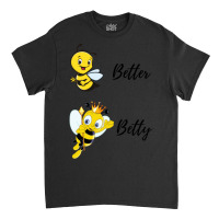 Be (bee) Better Be (bee) Betty Classic T-shirt | Artistshot