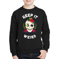 Keep It Weird – Halloween Creepy Skull Spooky Calavera T Shirt Youth Sweatshirt | Artistshot