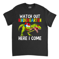 Wach Ou Kindergaren Here I Come Dino Rex Back O School Classic T-shirt | Artistshot