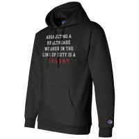 Funny Er Quote, Assaulting A Healthcare Worker Is A Felony Sweatshirt Champion Hoodie | Artistshot