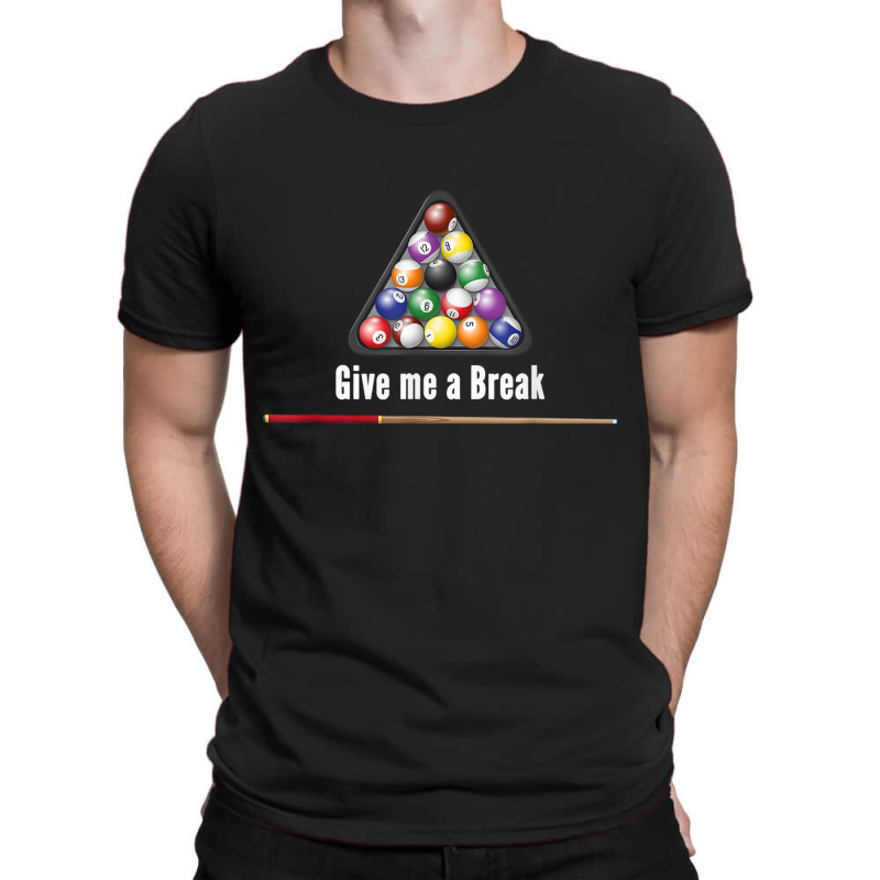 Give Me A Break Billiards Pool Snooker Eight Ball Pool Table T Shirt T-shirt | Artistshot