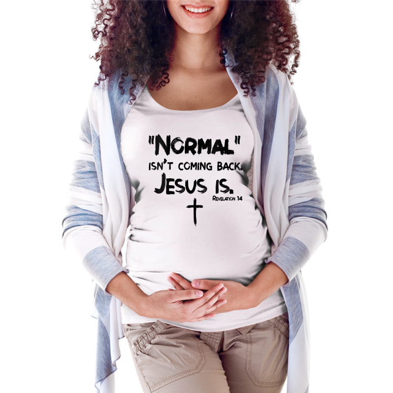 Womens Normal Isn't Coming Back But Jesus Is Revelation 14 Costume V N Maternity Scoop Neck T-shirt by cm-arts | Artistshot