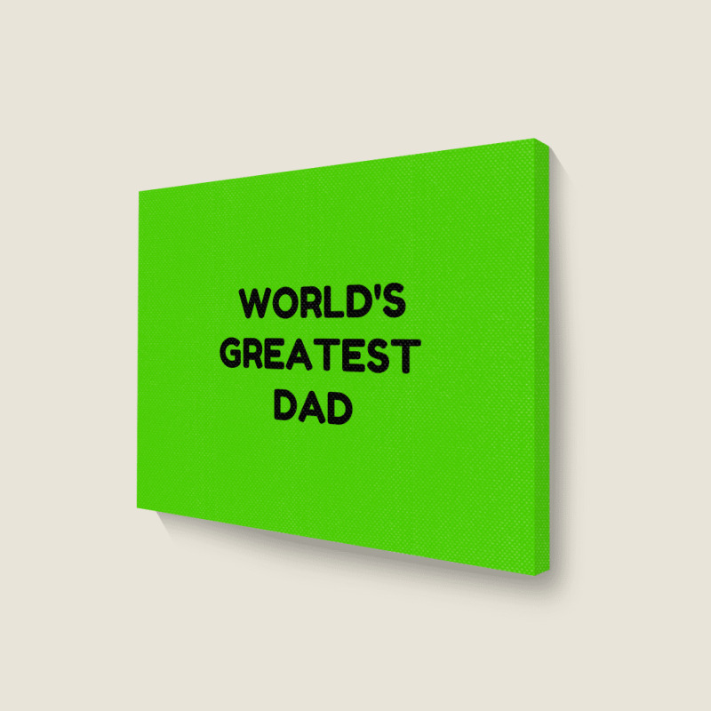 World's Greatest Dad Landscape Canvas Print | Artistshot