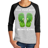 Flip Flop Hair Don't Care T Shirt Youth 3/4 Sleeve | Artistshot