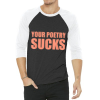 Your Poetry Sucks  Dark Humor Nihilist Real T Shirt 3/4 Sleeve Shirt | Artistshot