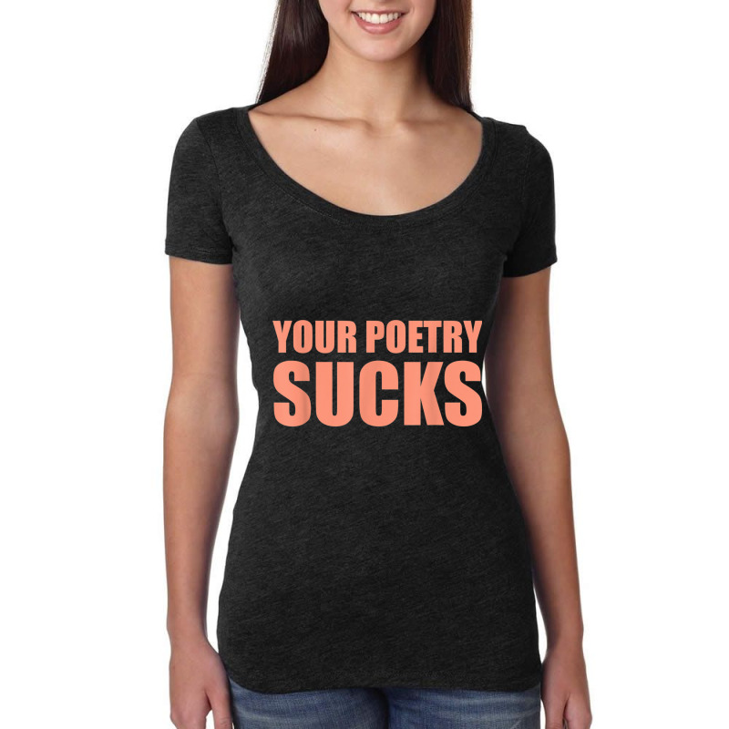 Your Poetry Sucks  Dark Humor Nihilist Real T Shirt Women's Triblend Scoop T-shirt by cm-arts | Artistshot