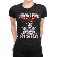 One Day I'm Just Say Fck It All & Let My Demons Out To Play Tank Top Ladies Fitted T-shirt | Artistshot