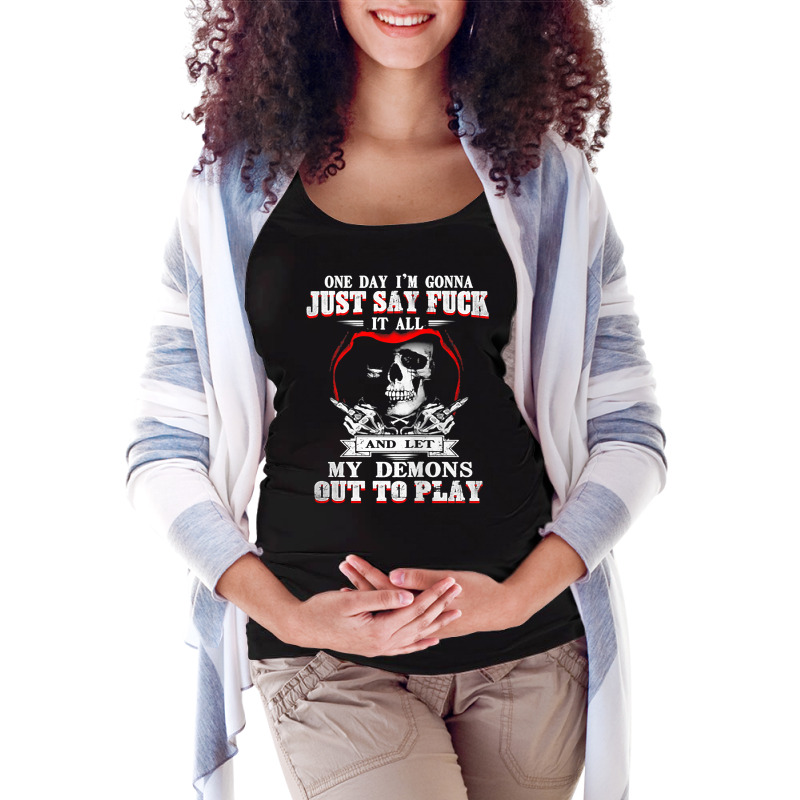 One Day I'm Just Say Fck It All & Let My Demons Out To Play Tank Top Maternity Scoop Neck T-shirt by cm-arts | Artistshot