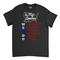 In My America We Don't Do Misogyny Hatred T Shirt Classic T-shirt | Artistshot