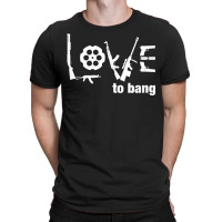 Love To Bang T Shirt T-shirt | Artistshot