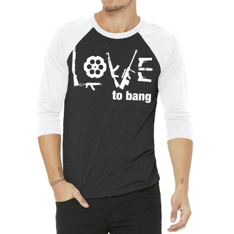 Love To Bang T Shirt 3/4 Sleeve Shirt | Artistshot