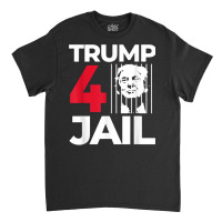 Prison Trump For Prison Trump For Jail Trump 4 Jail T Shirt Classic T-shirt | Artistshot