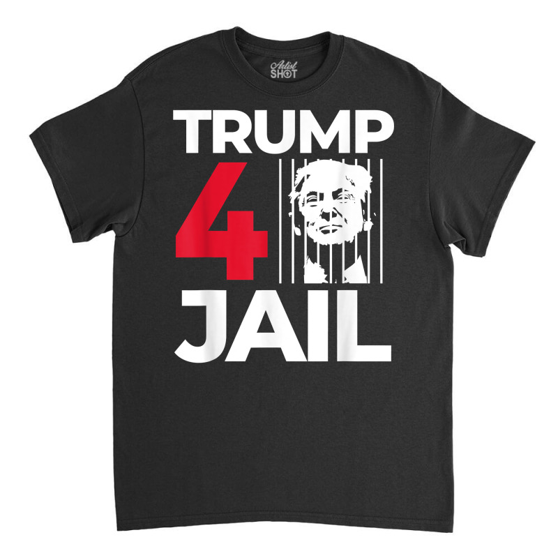 Prison Trump For Prison Trump For Jail Trump 4 Jail T Shirt Classic T-shirt | Artistshot