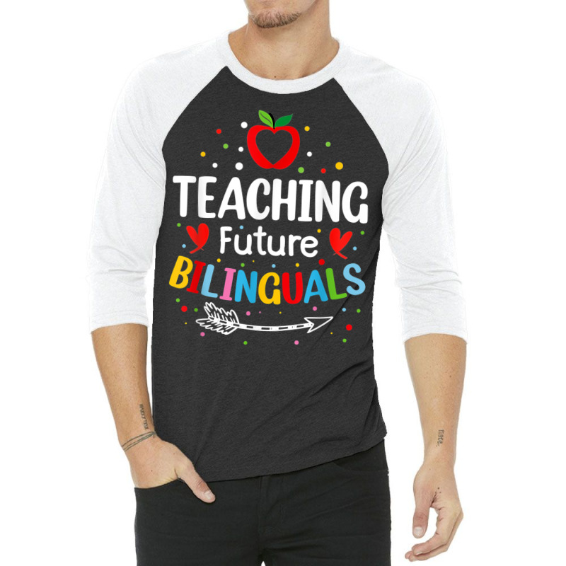 Teaching Future Bilinguals   Spanish Teachers Back To School T Shirt 3/4 Sleeve Shirt by cm-arts | Artistshot