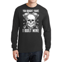 You Bought Yours I Built Mine Diesel Engine T Shirt Long Sleeve Shirts | Artistshot