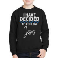 New Believer I Have Decided To Follow Jesus In Baptism T Shirt Youth Sweatshirt | Artistshot