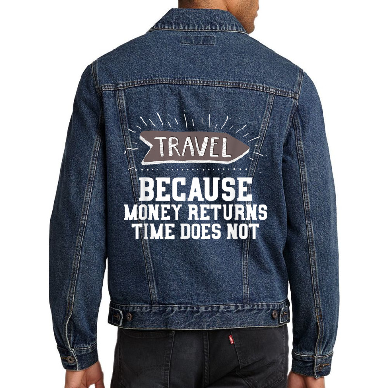 Travel Quote Shirt   Money Returns Time Does Not T Shirt Men Denim Jacket by cm-arts | Artistshot