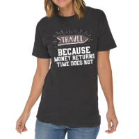 Travel Quote Shirt   Money Returns Time Does Not T Shirt Vintage T-shirt | Artistshot