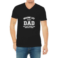 Imagine Life Without Dad V-neck Tee | Artistshot