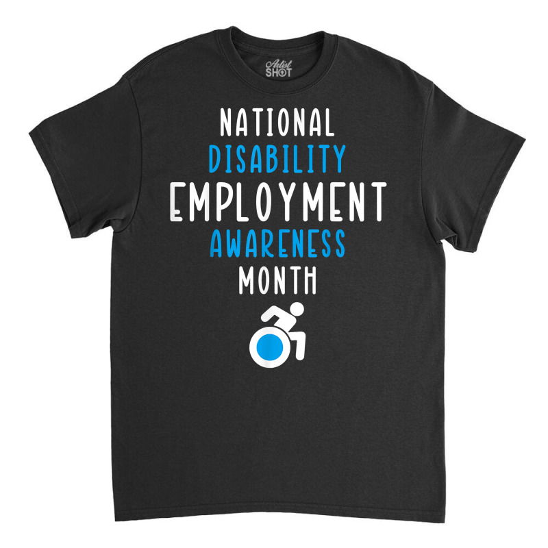 National Disability Employment Awareness Month Pride Support T Shirt Classic T-shirt by cm-arts | Artistshot