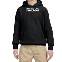 Running Late Is My Cardio Novelty Gift Youth Hoodie | Artistshot