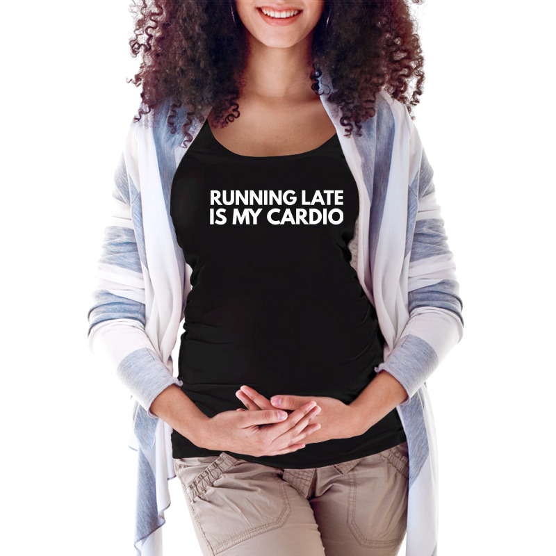 Running Late Is My Cardio Novelty Gift Maternity Scoop Neck T-shirt by AuturoMedero | Artistshot