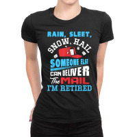 Rain Sleet Snow Hail Someone Else Can Deliver The Mail T Shirt Ladies Fitted T-shirt | Artistshot