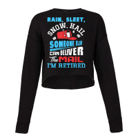 Rain Sleet Snow Hail Someone Else Can Deliver The Mail T Shirt Cropped Sweater | Artistshot