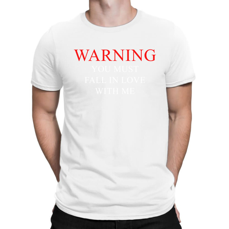 Warning You Must Fall In Love With Me T-shirt | Artistshot