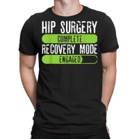 Hip Surgery Completed Recovery Mode Engaged Tee Post Hip Sur T-shirt | Artistshot