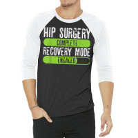 Hip Surgery Completed Recovery Mode Engaged Tee Post Hip Sur 3/4 Sleeve Shirt | Artistshot