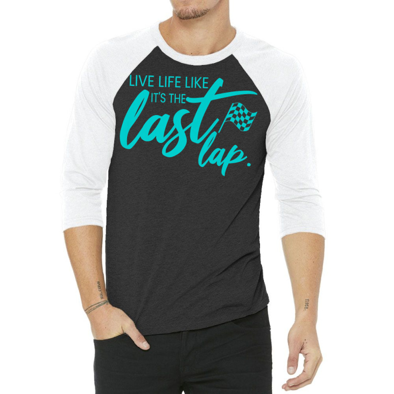 Car Racing Quote Live Life Like It's The Last Lap Racetrack Premium T 3/4 Sleeve Shirt | Artistshot